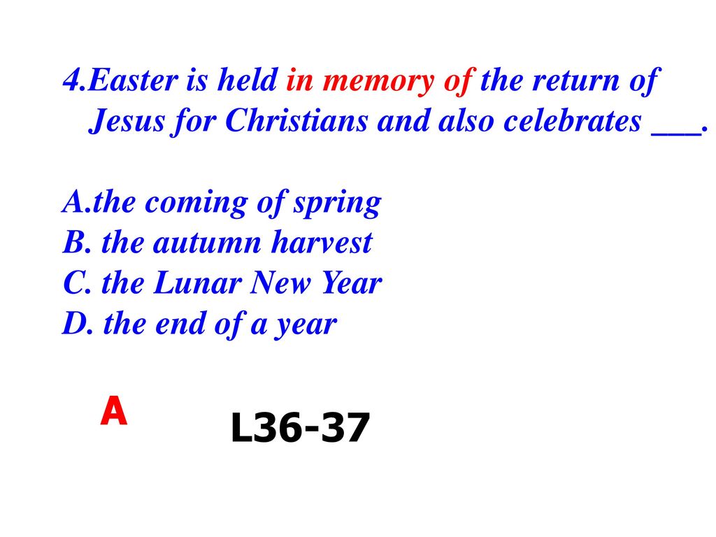 4.Easter is held in memory of the return of Jesus for Christians and also celebrates ___.