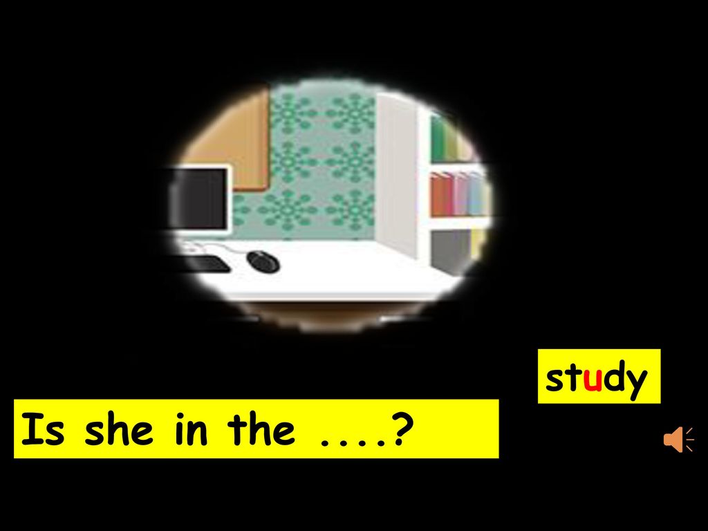 study Is she in the ....