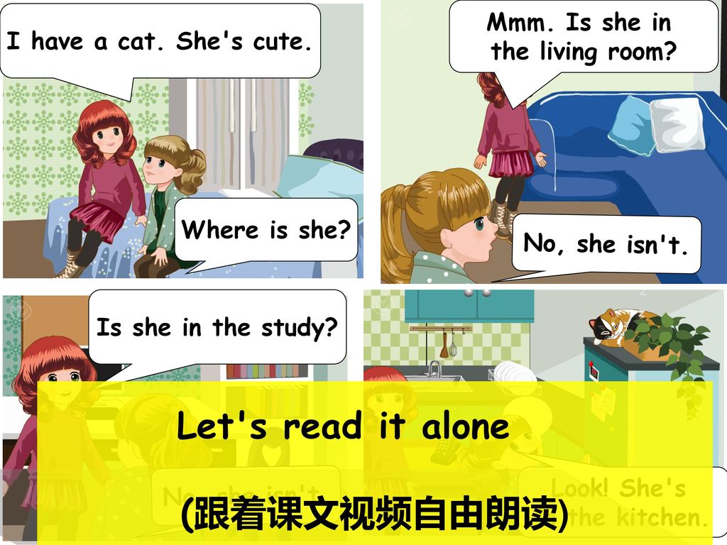 Let s read it alone (跟着课文视频自由朗读) Mmm. Is she in