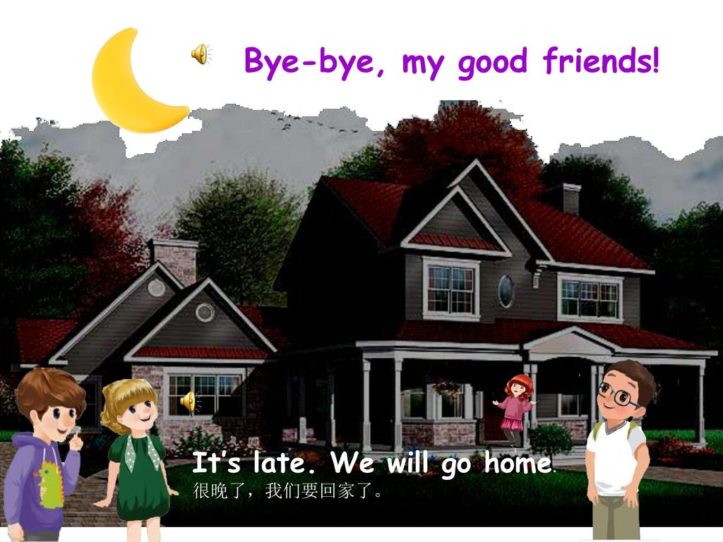 Bye-bye, my good friends!