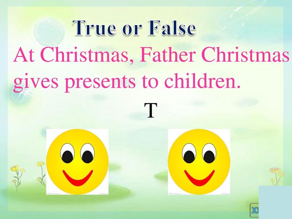 True or False At Christmas, Father Christmas gives presents to children. T