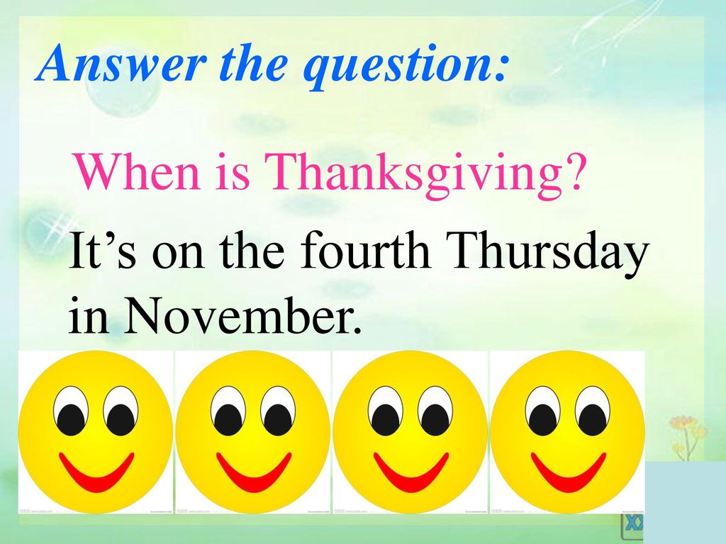 Answer the question: When is Thanksgiving It’s on the fourth Thursday in November.