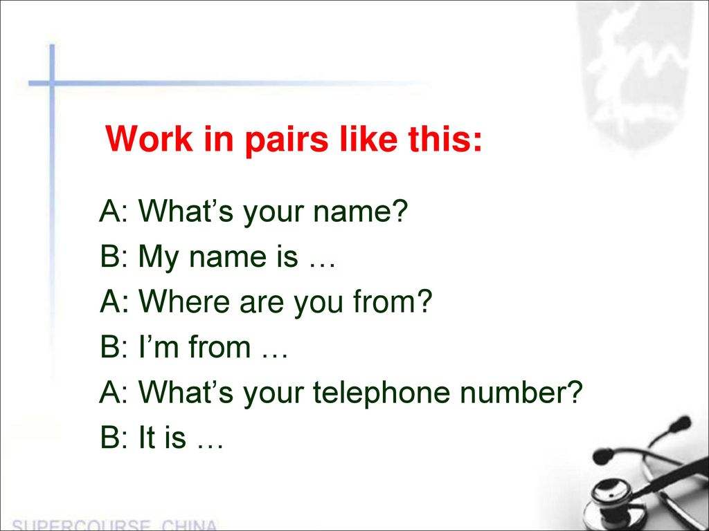 Work in pairs like this: