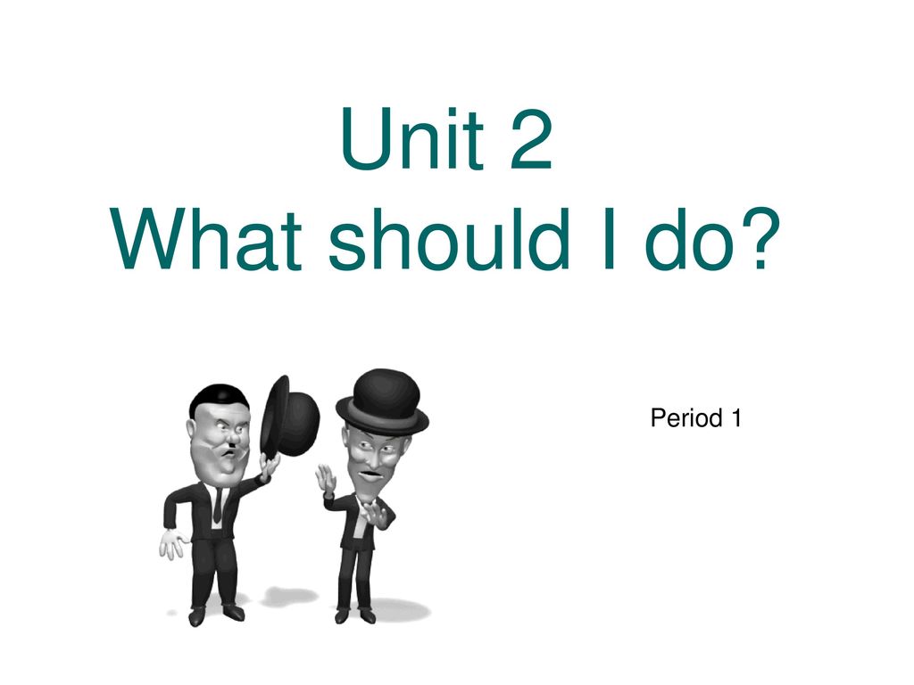 Unit 2 What should I do Period 1
