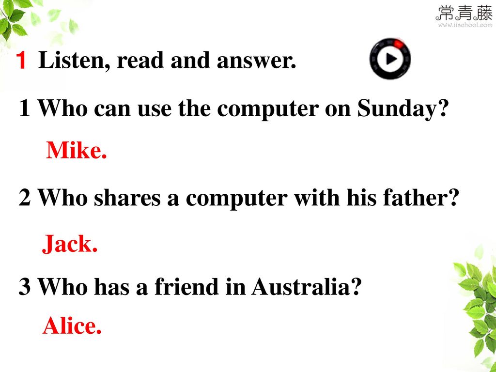 1 Listen, read and answer. 1 Who can use the computer on Sunday 2 Who shares a computer with his father