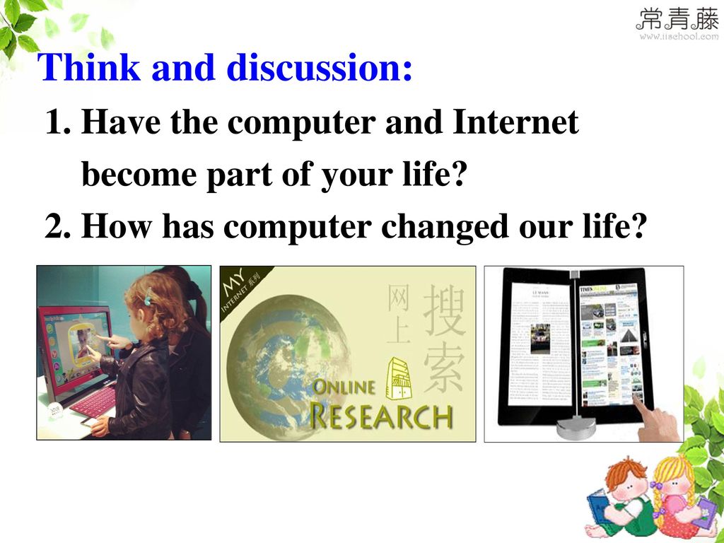 Think and discussion: 1. Have the computer and Internet