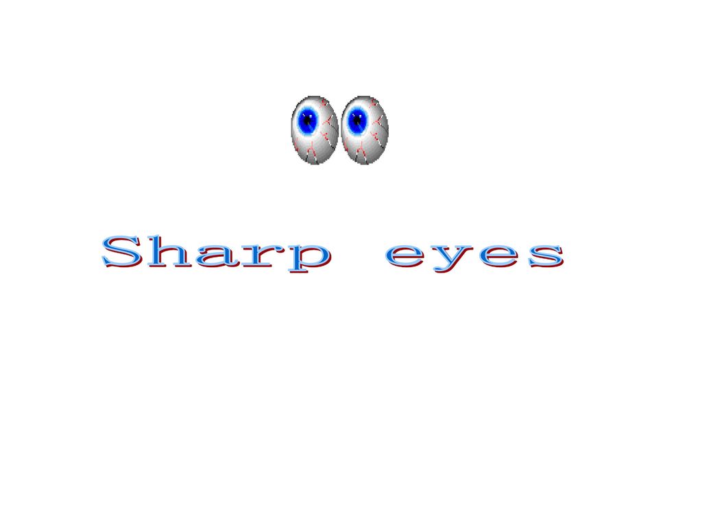 Sharp eyes