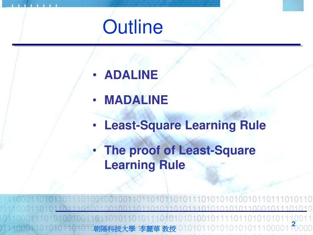 Outline ADALINE MADALINE Least-Square Learning Rule