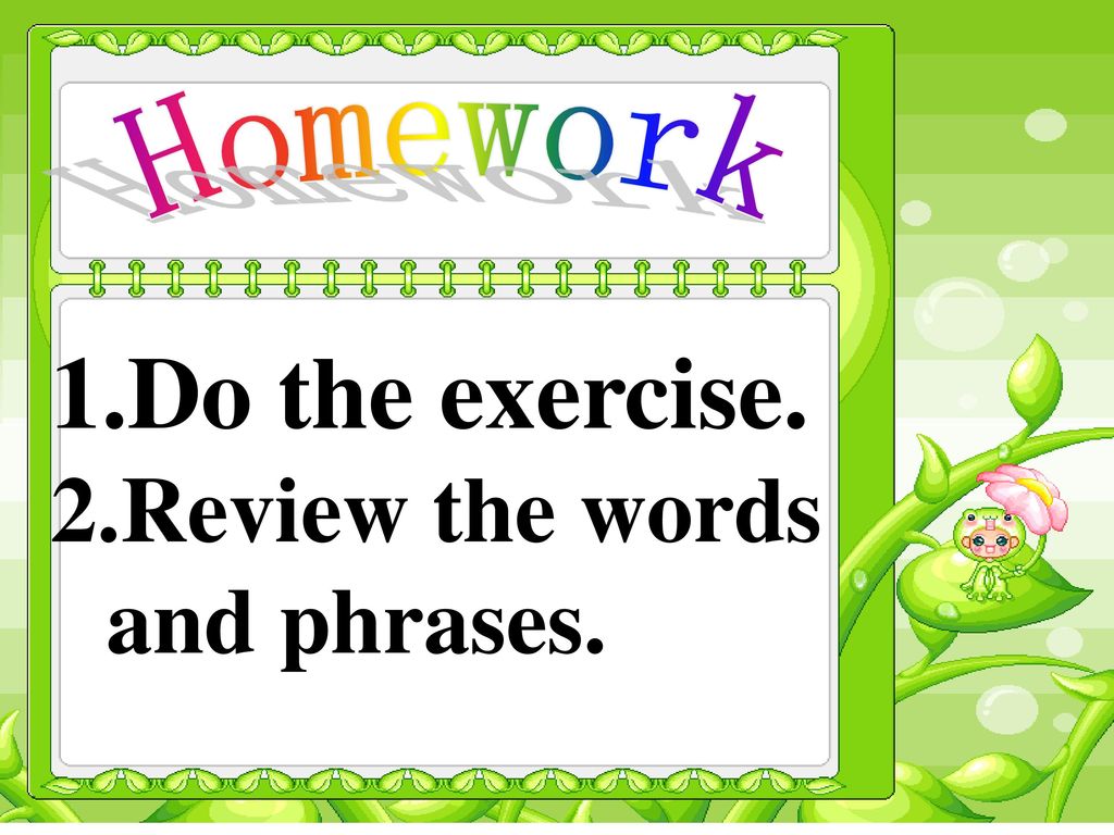 Homework Do the exercise. Review the words and phrases.