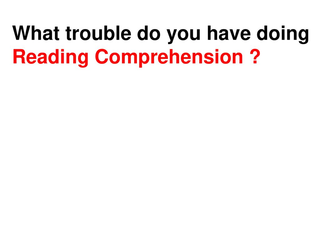 What trouble do you have doing Reading Comprehension