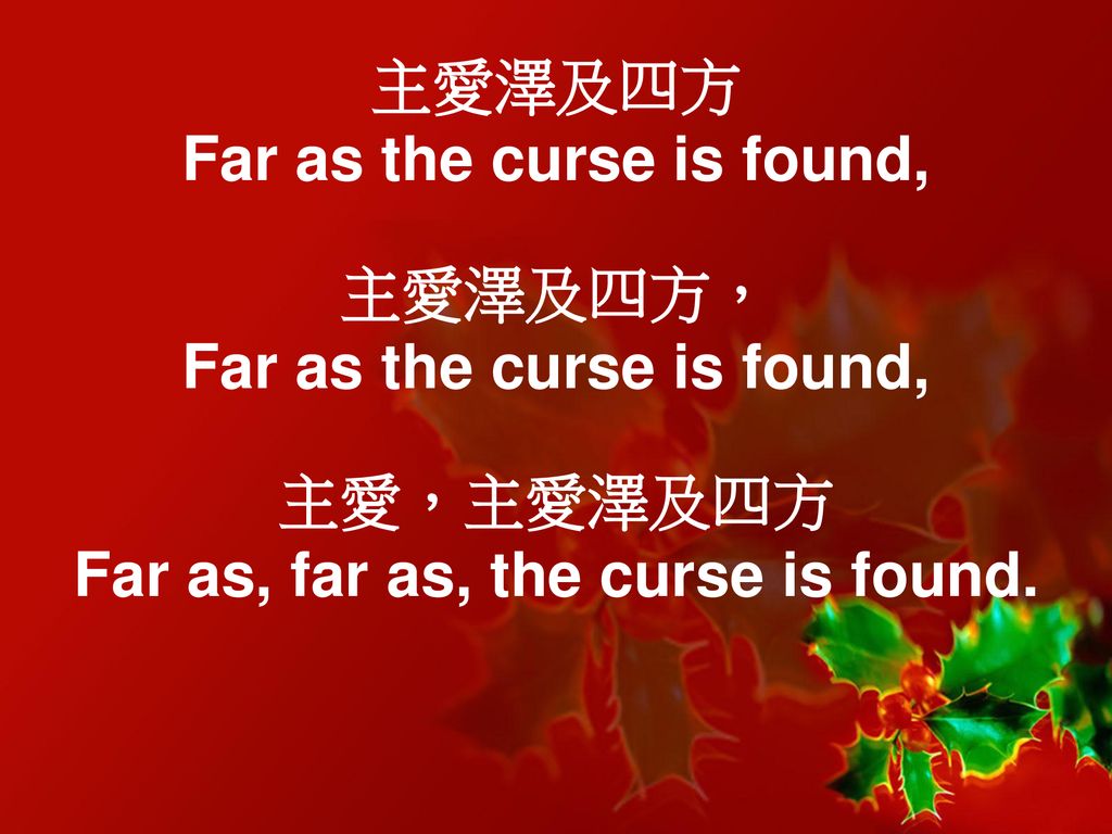 Far as the curse is found, Far as, far as, the curse is found.