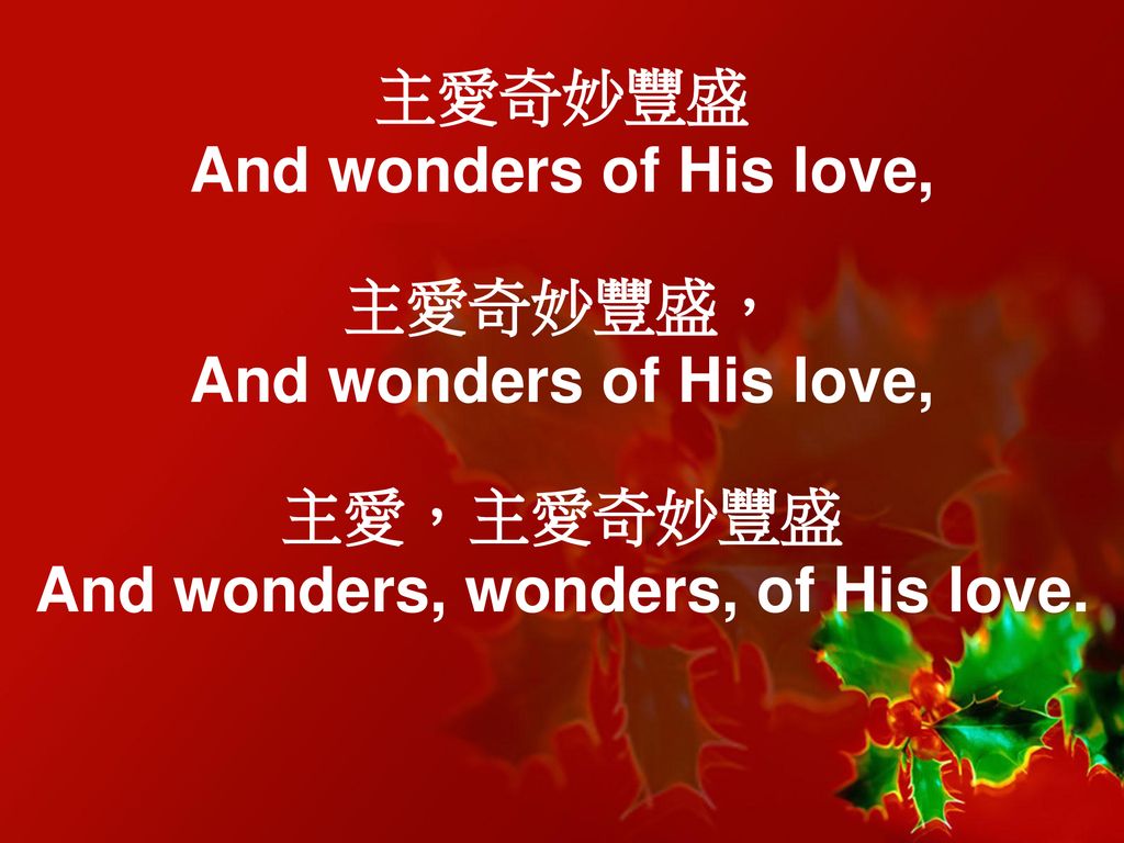And wonders, wonders, of His love.