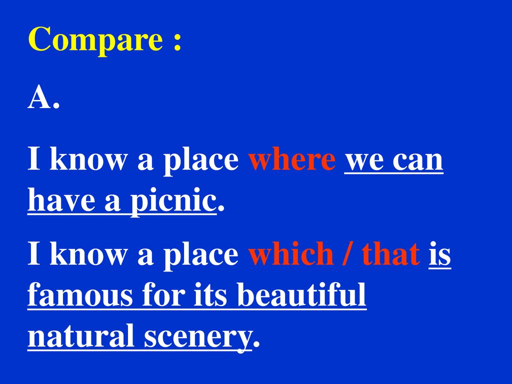 Compare : A. I know a place where we can have a picnic.