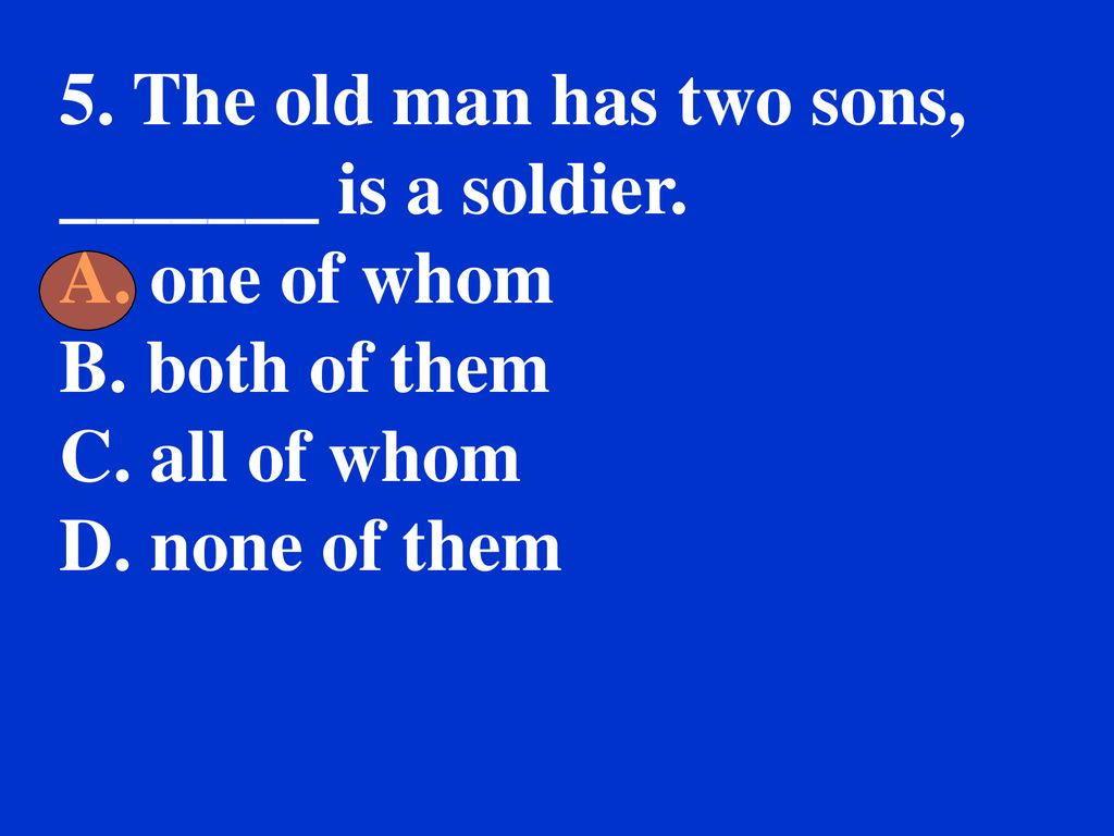 5. The old man has two sons, _______ is a soldier.