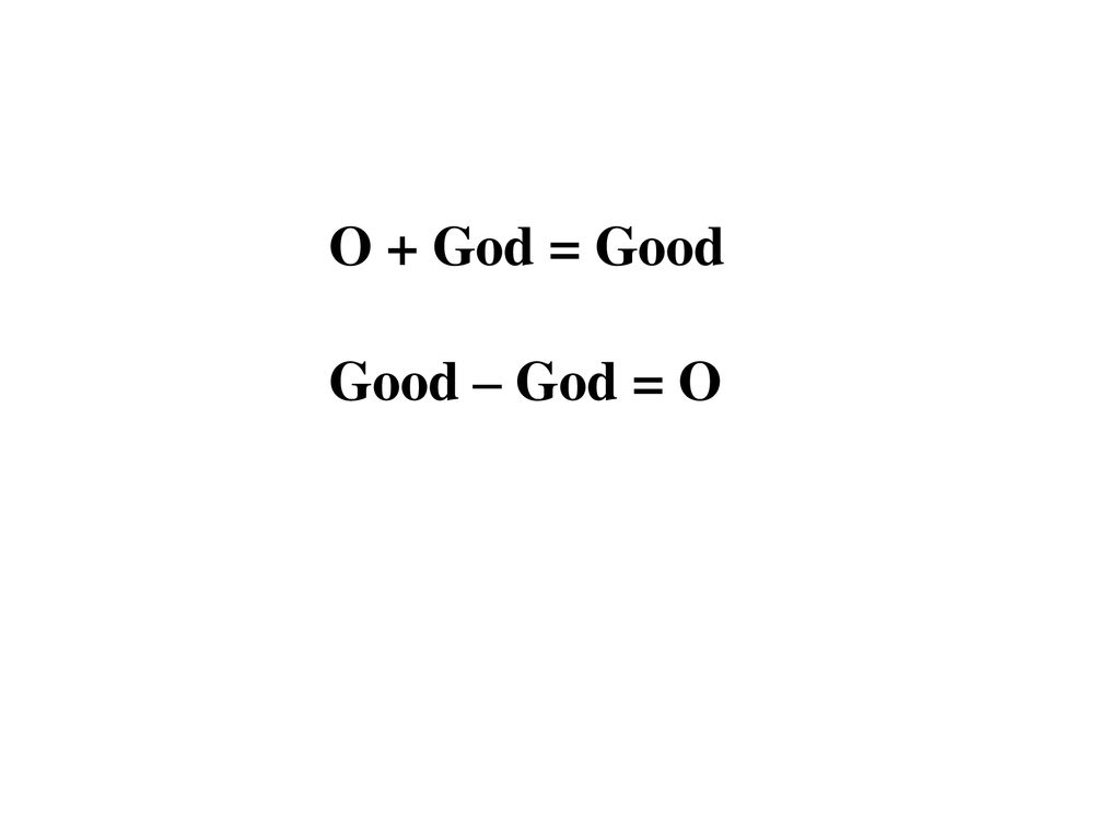O + God = Good Good – God = O