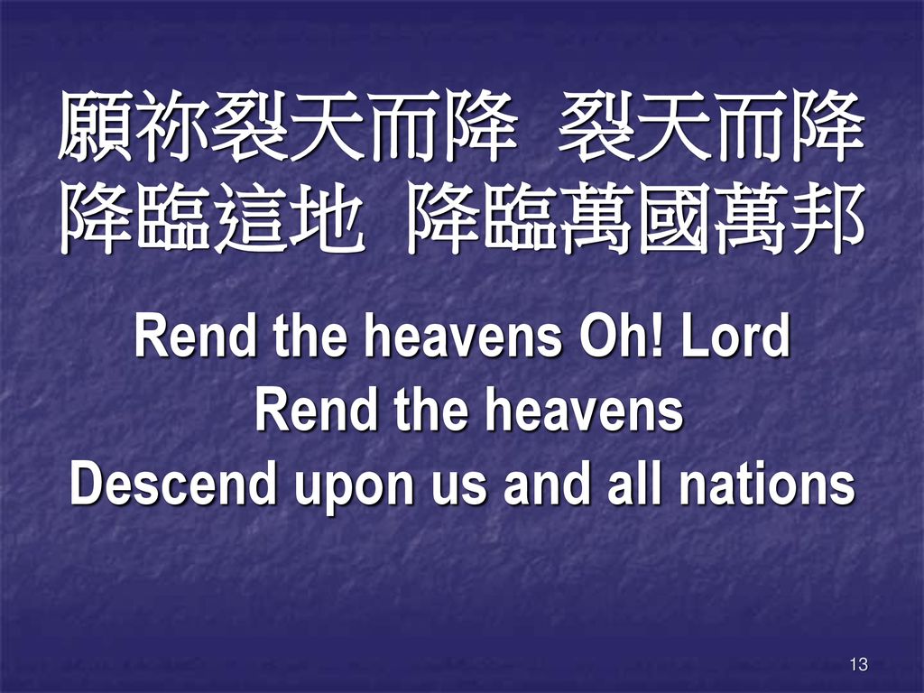 Rend the heavens Oh! Lord Descend upon us and all nations