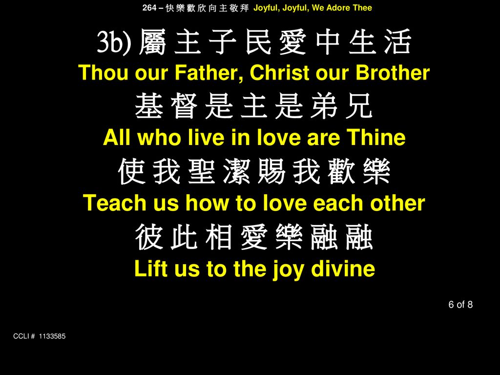 3b) 屬 主 子 民 愛 中 生 活 基 督 是 主 是 弟 兄 使 我 聖 潔 賜 我 歡 樂 彼 此 相 愛 樂 融 融