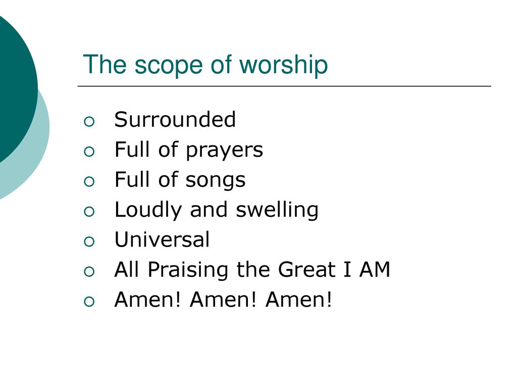 The scope of worship Surrounded Full of prayers Full of songs