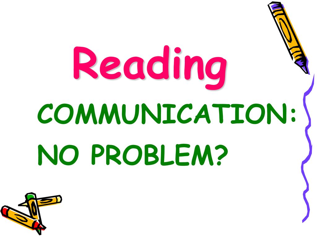 Reading COMMUNICATION: NO PROBLEM