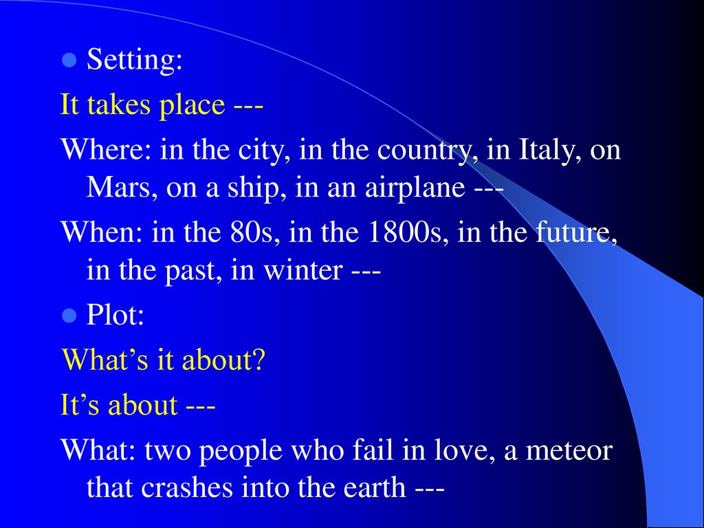 Setting: It takes place --- Where: in the city, in the country, in Italy, on Mars, on a ship, in an airplane ---