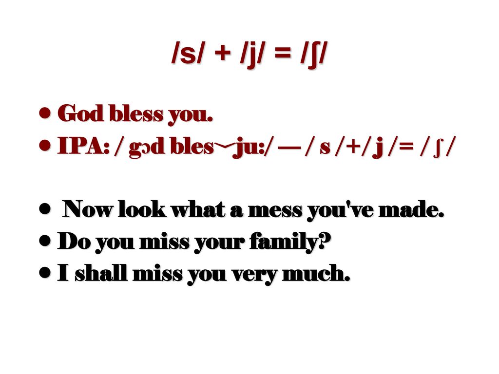 /s/ + /j/ = /ʃ/ God bless you.