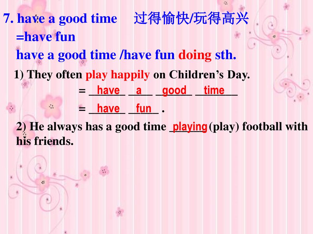 have a good time /have fun doing sth.