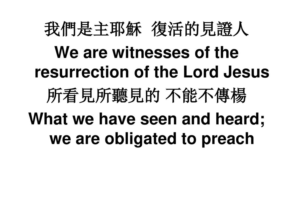What we have seen and heard; we are obligated to preach
