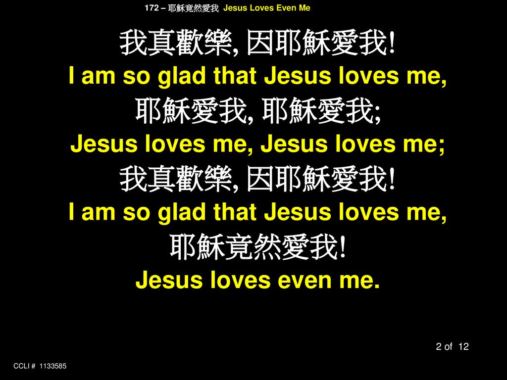 I am so glad that Jesus loves me, Jesus loves me, Jesus loves me;
