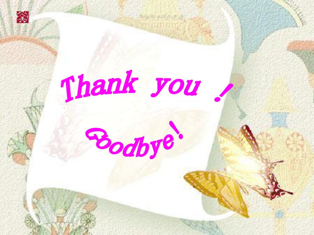 Thank you ! Goodbye!