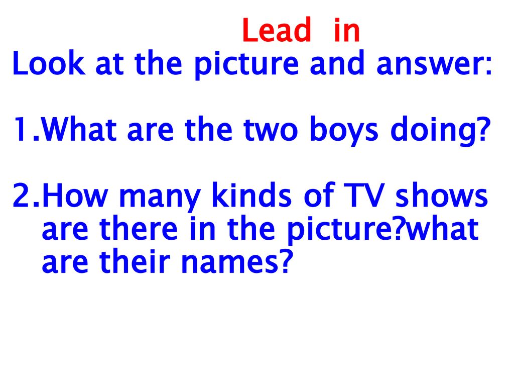 Lead in Look at the picture and answer: 1. What are the two boys doing