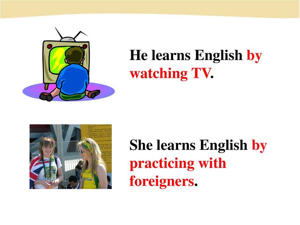 He learns English by watching TV.