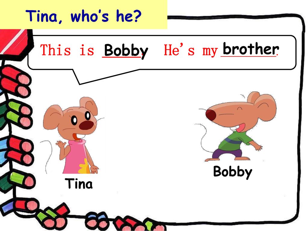 she"s my ______. tina bobby tina this is _____.