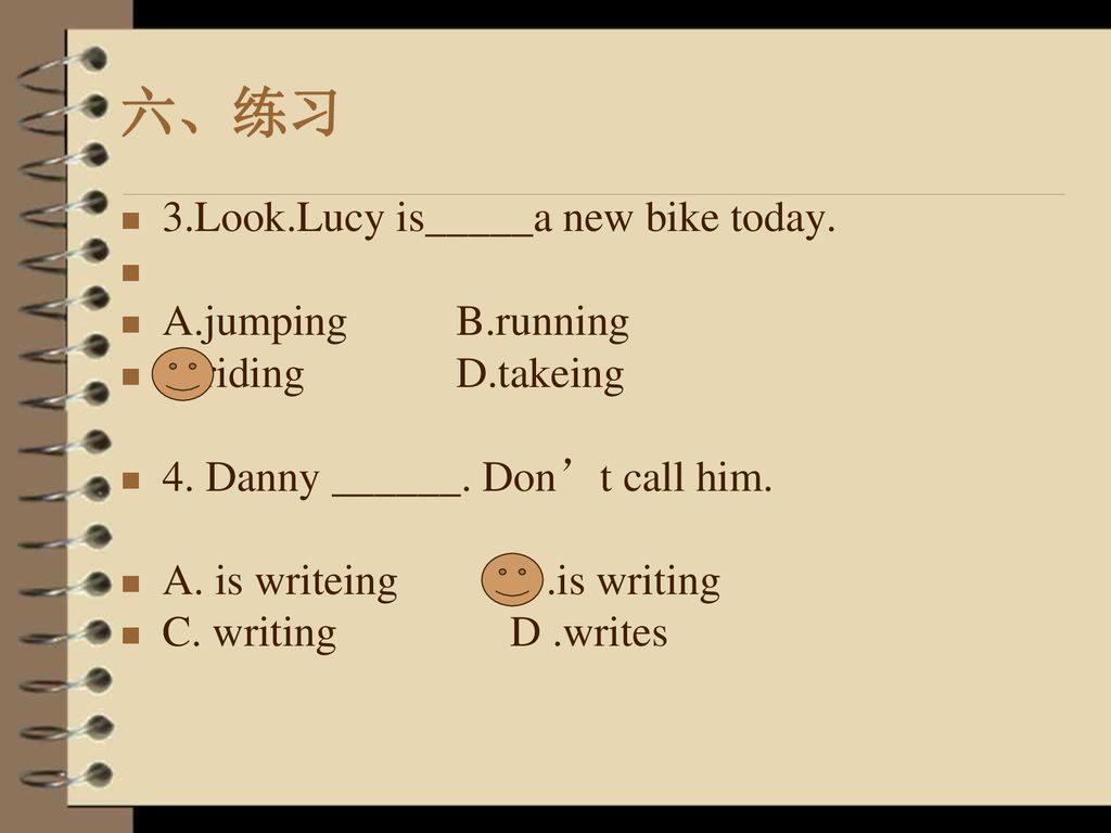 六、练习 3.Look.Lucy is_____a new bike today. A.jumping B.running