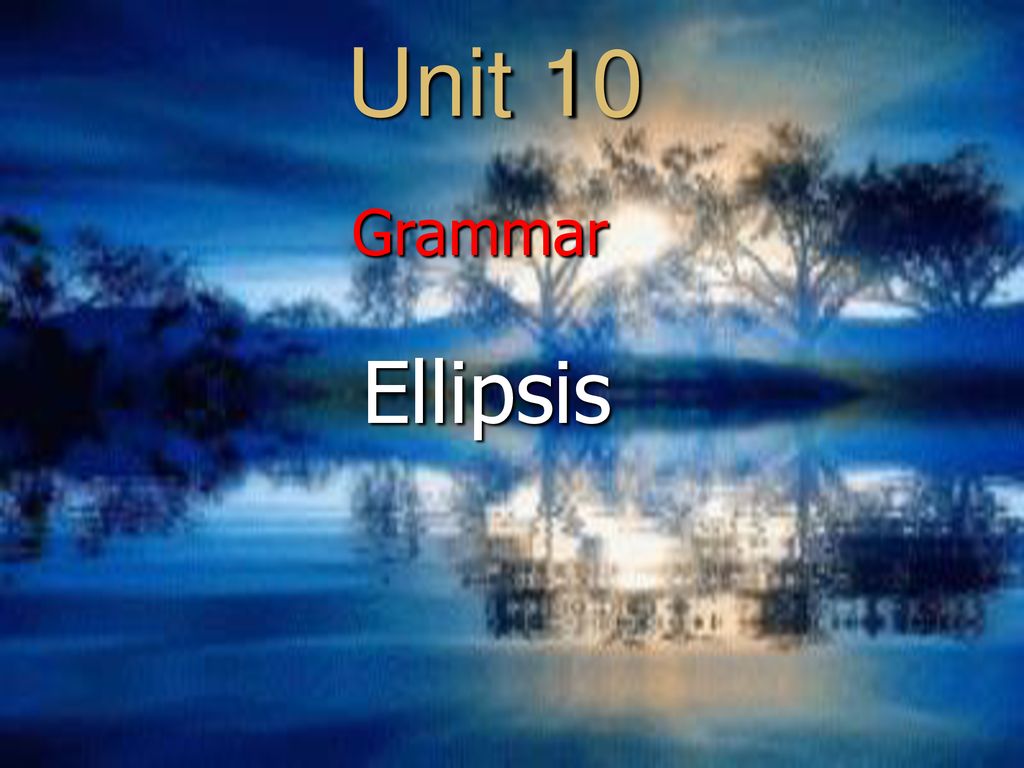 Unit 10 Grammar Ellipsis