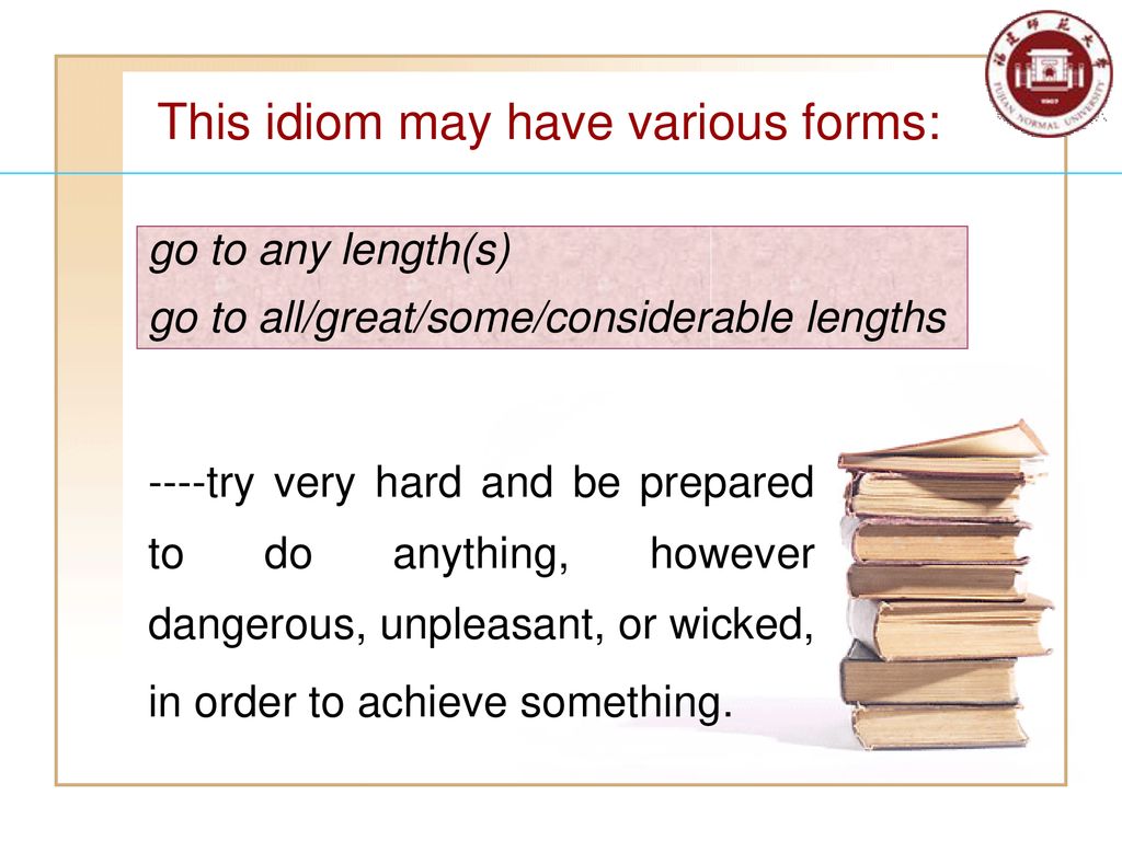 This idiom may have various forms: