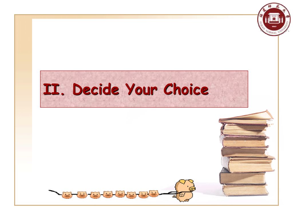 II. Decide Your Choice