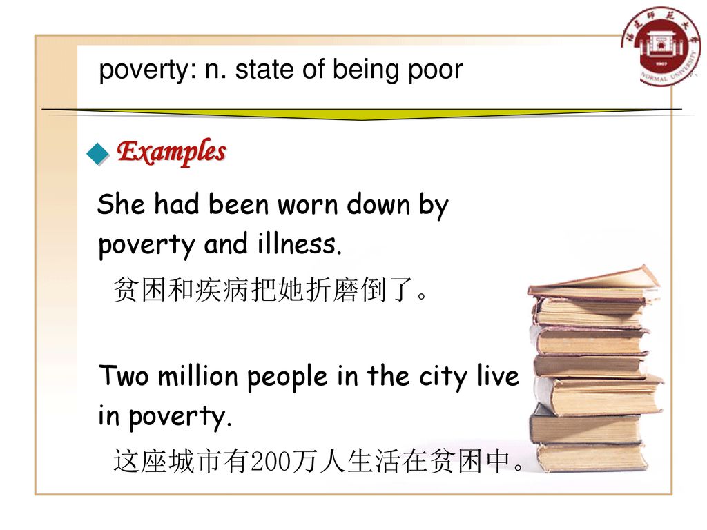 poverty: n. state of being poor