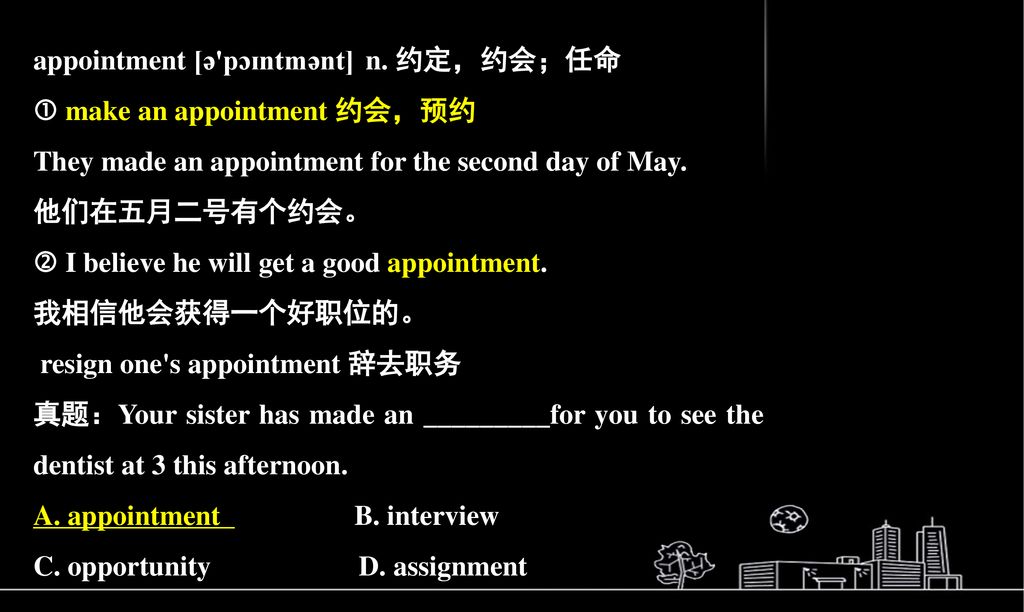 appointment [ə pɔɪntmənt] n. 约定，约会；任命