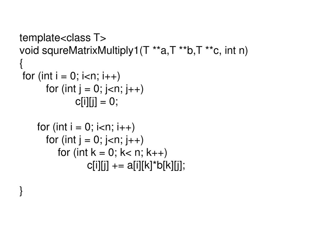 template<class T> void squreMatrixMultiply1(T. a,T. b,T