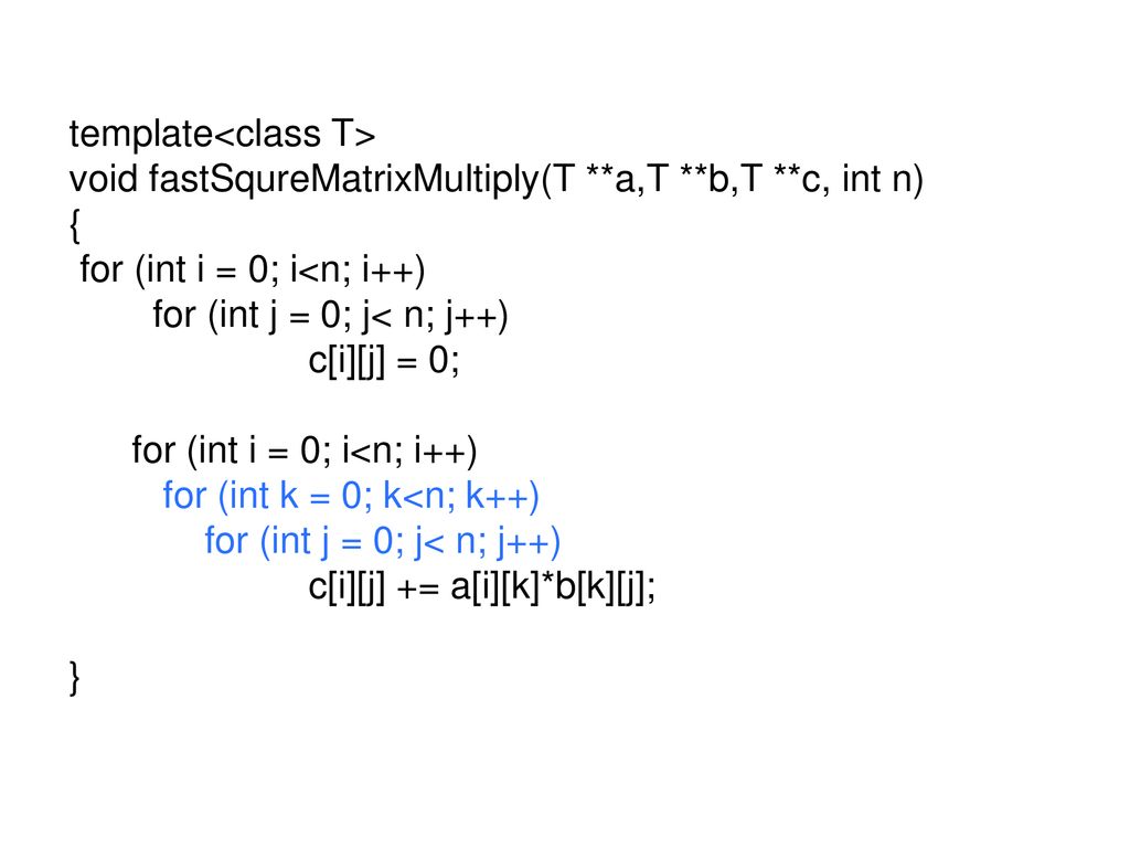 template<class T> void fastSqureMatrixMultiply(T. a,T. b,T