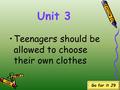 Unit 3 Teenagers should be allowed to choose their own clothes Go for it J9.