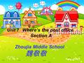 Unit2 Where’s the post office Unit 7 Where’s the post office Section A Zhoujia Middle School 魏敬敬.