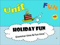 Holiday fun Grammar time & Fun time. Retell the passage The students came back to school after …