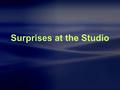 Surprises at the Studio. surprise n. a big surprise a pleasant surprise to one’s surprise in surprise n & v 惊奇地，惊讶地 When I entered the classroom, all.