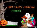 UNIT 3 Let’s celebrate Reading. How much do you know about Halloween?