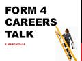 FORM 4 CAREERS TALK 3 MARCH 2016. How do you want your life to be? What do you plan to do after F.6?