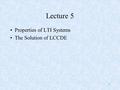 1 Lecture 5 Properties of LTI Systems The Solution of LCCDE.