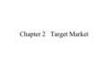 Chapter 2 Target Market. 1.What model can be used to examine the consumer buying behavior? 2.what is the consumer buying decision process composed of?