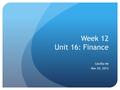 Week 12 Unit 16: Finance Cecilia He Nov 20, 2012.