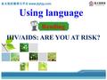 金太阳好教育云平台 www.jtyhjy.com Reading HIV/AIDS: ARE YOU AT RISK? Using language.